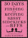 Cover image for 30 Days to Finding and Keeping Sassy Sidekicks and BFFs